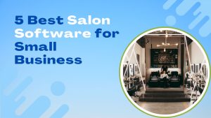Read more about the article 5 best Salon software for small business