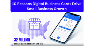 Read more about the article 10 Reasons Digital Business Cards Drive Small Business Growth