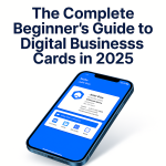 The Complete Beginner’s Guide to Digital Business Cards in 2025 