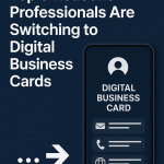 Top 5 Reasons Professionals Are Switching to Digital Business Cards