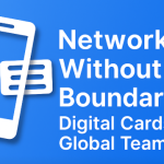 Networking Without Boundaries: Game-Changing Digital Business Cards for Global Teams 2025