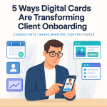 5 Ways Digital Cards Are Redefining Client Onboarding for Consultants