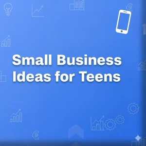 Read more about the article Small Business Ideas for Teens Who Want to Be Their Own Boss
