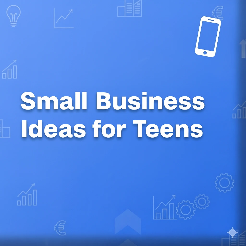 You are currently viewing Small Business Ideas for Teens Who Want to Be Their Own Boss