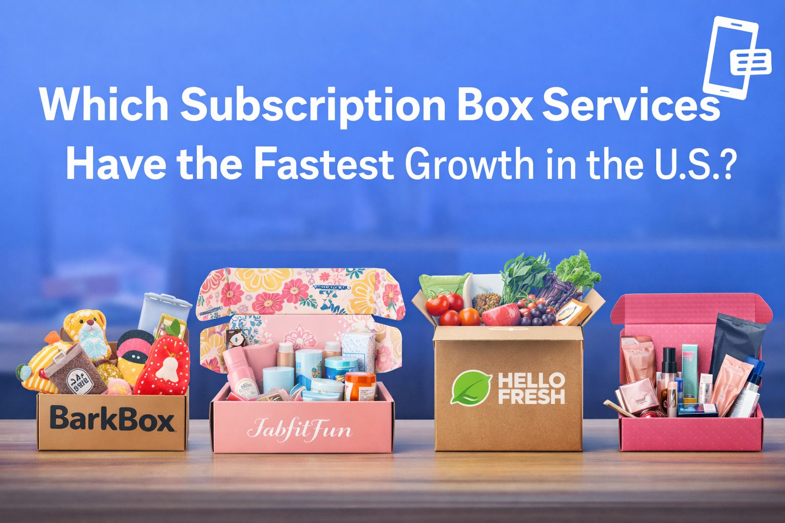 You are currently viewing Which Subscription Box Services Have the Fastest Growth in the U.S.?