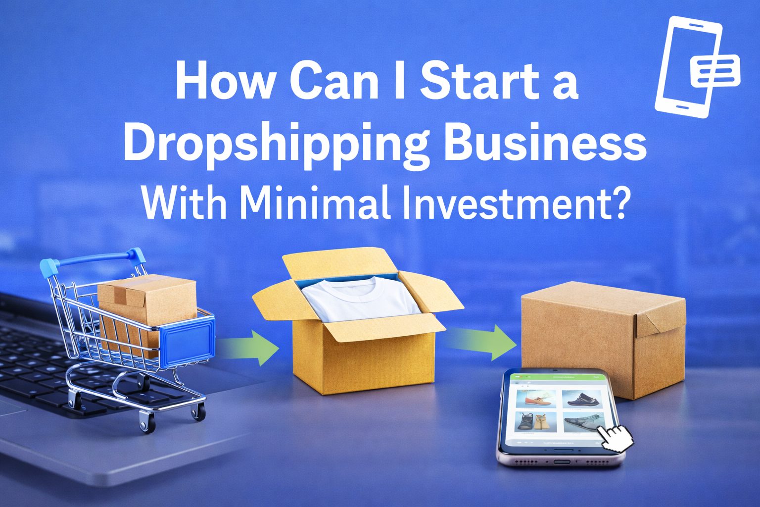 You are currently viewing How Can I Start a Dropshipping Business With Minimal Investment?