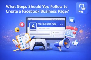 Read more about the article What Steps Should You Follow to Create a Facebook Business Page?