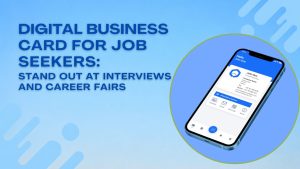 Read more about the article Digital Business Card for Job Seekers: Stand Out at Interviews and Career Fairs