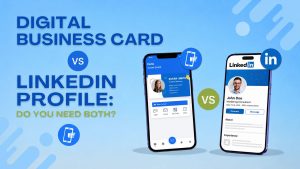 Read more about the article Digital Business Card vs LinkedIn Profile: Do You Need Both?