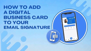 Read more about the article How to Add a Digital Business Card to Your Email Signature